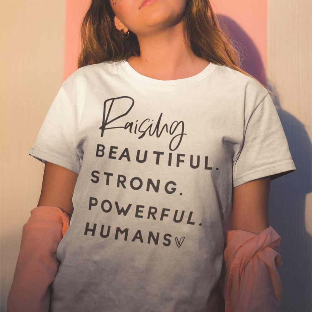 Raising Beautiful Strong Powerful Humans T-Shirt